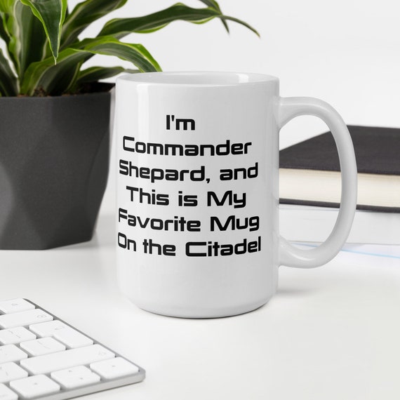I'm Commander Shepard and This is My Favorite Mug on the - Etsy I'm Commander Shepard and This is My Favorite Mug on the - Etsy
