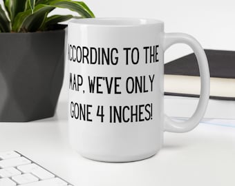 Dumb and Dumber Movie Quote Mug | According to the Map, We've Only Gone 4 Inches! Jim Carrey Movie Line Pop Culture Mug | 11oz 15oz