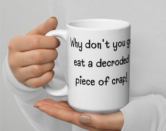 Pourquoi n’allez-vous pas manger un morceau de merde dérodé! - Napoleon Dynamite Funny Mug Film Citation Mug Culture Funny Gift Tall 15 oz Mug Free Ship