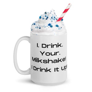 I Drink Your Milkshake! I Drink it up! - There Will Be Blood - Daniel Plainview Movie Quote Daniel Day-Lewis Pop Culture Meme Funny Mug 15oz