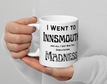 Innsmouth Mug | Debilitating Madness | H.P. Lovecraft Horror Cthulhu Miskatonic | Pop Culture Funny Mug | Great Gift | 11 oz / 15 oz Sizes