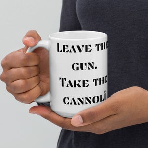 Leave the Gun. Take the Cannoli. - Godfather Iconic Movie Quote Line Funny Mug Italian Gangster Mob Movie Fans Tall 15 oz Mug Free Shipping