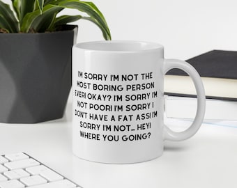 Just Friends Movie Quote Funny Mug ~ I'm Sorry I'm Not the Most Boring Person Ever Okay! ~ Pop Culture Nerd Buff Funny Gift Mug 11oz / 15oz