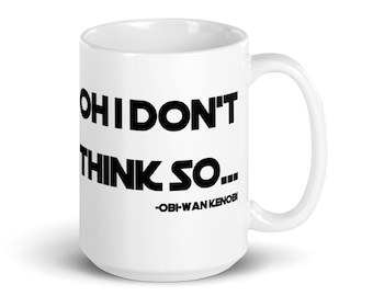 Oh, je ne pense pas... - Obi-Wan Kenobi Star Wars Citation Mug Funny Pop Culture Gift Mug 11 oz / 15 oz Capacité Livraison gratuite