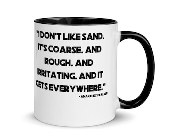 I Don't Like Sand. It's Coarse, and Rough, and Irritating. And It Gets Everywhere - Anakin Skywalker Star Wars Funny Color Mug Prequel 11oz