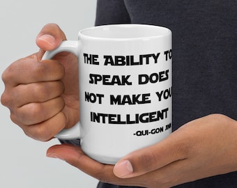 The Ability to Speak Does Not Make You Intelligent - Qui Gon Jinn Quote - Star Wars Tall 15 oz Funny Mug - Episode I Prequels - Great Gift!