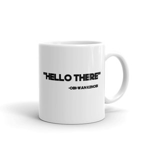 May include: White ceramic coffee mug with black text that reads "HELLO THERE" -OBI-WAN KENOBI
