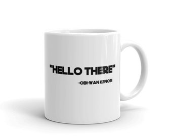 Hello There - Obi-Wan Kenobi Coffee Mug - Star Wars / Pop Culture Fans - Funny Mug - Great Gift!  11oz / 15oz Available Free Shipping