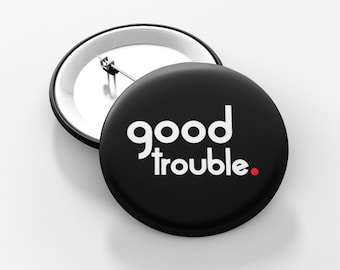 Good Trouble - 1.5" Pin-Back Button