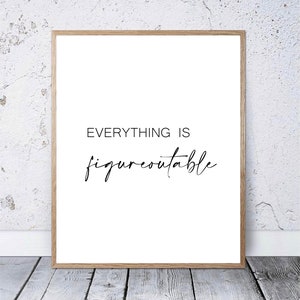 Everything Is Figureoutable/ Printable Wall Art/ Home Decor/ Office Decor/ Inspirational Motivational Quote/ Printable Wall Quote.
