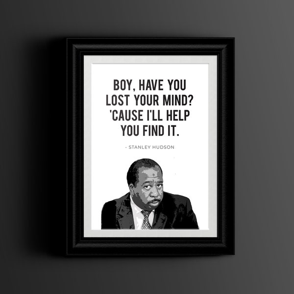 Stanley Hudson Quote, The Office TV Show, Printable Wall Art Instant Download- Boy Have You Lost Your Mind- Office Poster, Funny Gift, Decor