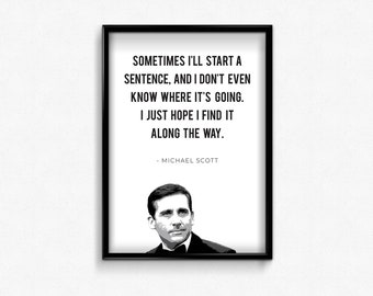 Puede incluir: Un póster de cita imprimible en blanco y negro con un retrato de Michael Scott de la serie de televisión The Office. La cita dice: "A veces empiezo una frase, y ni siquiera sé a dónde voy. Solo espero encontrarla en el camino." - Michael Scott