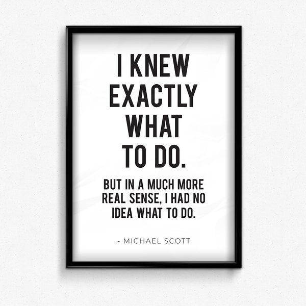 Michael Scott Quote, The Office TV Show, Printable Wall Art Instant Download- I Knew Exactly What to Do- The Office Poster, Funny Gift Decor