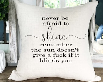 Never be afraid to shine - sweary