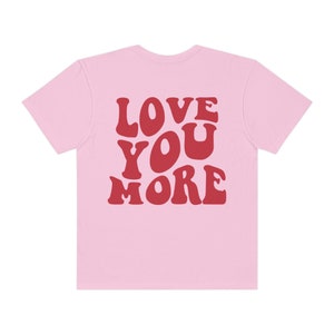 Love You More Comfort Colors Shirt - Unisex shirt, beach shirt, oversized tee, positive shirt, beach shirt