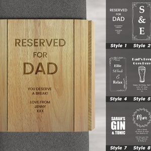May include: A wooden sign with the text "Reserved for Dad" engraved on it. The sign also includes the text "You deserve a break! Love from Jenny xxx".
