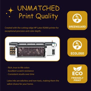 The image is an advertisement for a printer that emphasizes its "Unmatched Print Quality" and "Greenguard" features. It highlights that the printer is created with a cutting-edge HP Latex R2000 printer for exceptional precision and color depth, and that the ink is "Eco-friendly" and "safe for your home". The image also features a close-up view of the printer, showcasing its capabilities.