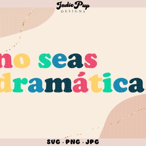 No Seas Dramatica SVG | No Seas Dramatico SVG | Mexican Latina Spanish svg png jpg sublimation | Latina shirt ideas stickers tote bags