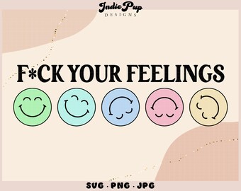F Your Feelings Smiley Face SVG: Sarcastic Adult Humor (Digital Download)