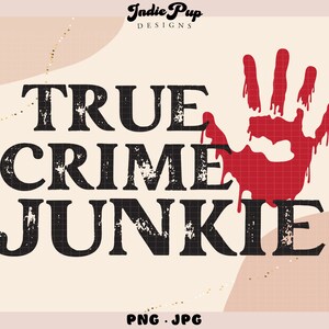 True Crime Junkie SVG | True Crime Grunge PNG | Horror Spooky SVG | Crime Show Serial Killers | Cricut Digital Download Sublimation Design