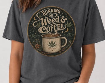 Running on Weed and Coffee Shirt | Stoner Girl Tee | Cannabis Lover Gift | Retro 420 Top