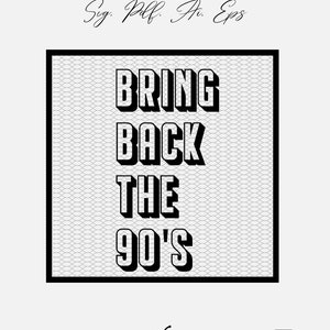 Bring Back the 90's | Cricut, Silhouette, Adobe Illustrator | Digital Cut File | Sublimation Print