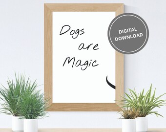 Dogs are Magic Digital Download Art Print | Printable Dog Quote