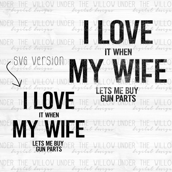 I Love My Wife Svg And Png Gun Parts Png Design Download Etsy