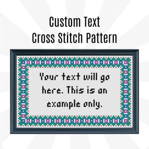 Custom Text Cross Stitch Pattern - Your Text Here, Your Custom Text Here, Your Personalized Pattern