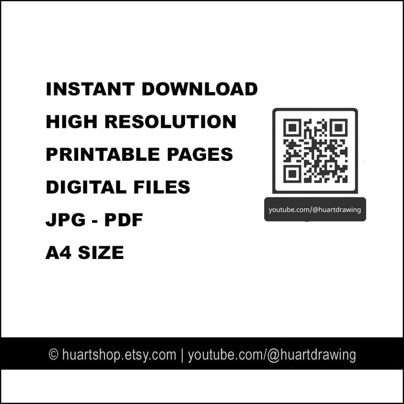 May include: Black and white text on a white background. The text reads "INSTANT DOWNLOAD", "HIGH RESOLUTION", "PRINTABLE PAGES", "DIGITAL FILES", "JPG - PDF", and "A4 SIZE". A QR code is in the upper right corner with the text "youtube.com/@huartdrawing" below it. The text "huartshop.etsy.com | youtube.com/@huartdrawing" is at the bottom of the image.