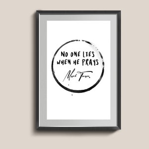 Motivational Poster. Black And White Wall Art. Minimalist Decor. No One Lies When He Prays Religious Quotes.