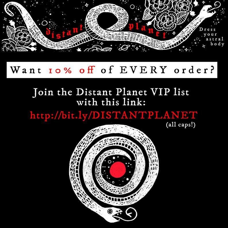 May include: Black and white illustration of a snake curled into a circle with a red circle in the center. The text "Want 10% off of EVERY order?" is at the top of the image. The text "Join the Distant Planet VIP list with this link: http://bit.ly/DISTANTPLANET (all caps!)" is below the illustration.