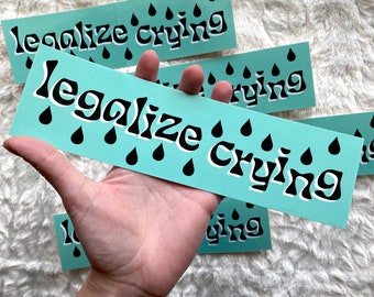 LEGALIZE CRYING bumper sticker --- 2.5x9"