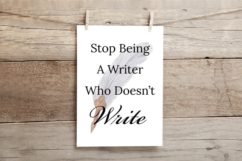 Stop Being A Writer Who Doesn't Write Feather Pen Etsy