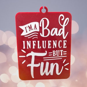I'm a Bad Influence but Fun. 4.25x5.75 Inch Acrylic Laser Engraved Sign ...