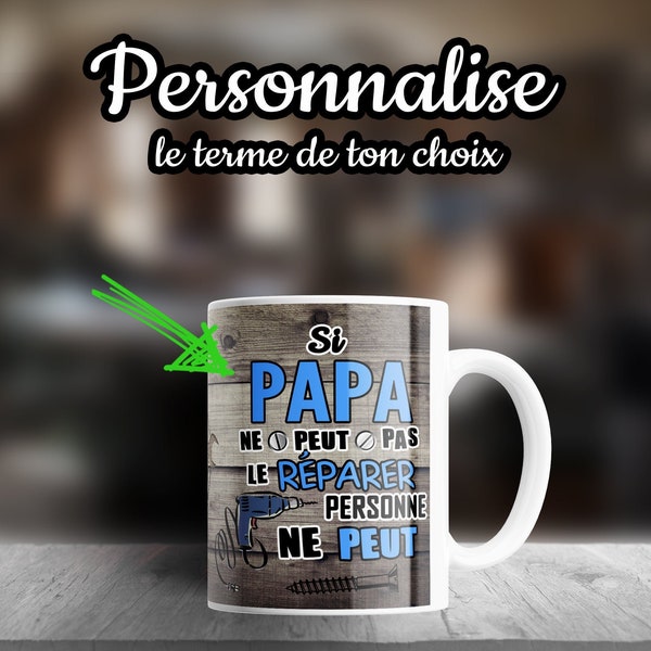 Mug tasse personnalisée bricolage si papa ne peut pas le réparer...tonton,parrain,beau-papa cadeau fête des pères, anniversaire, noël.