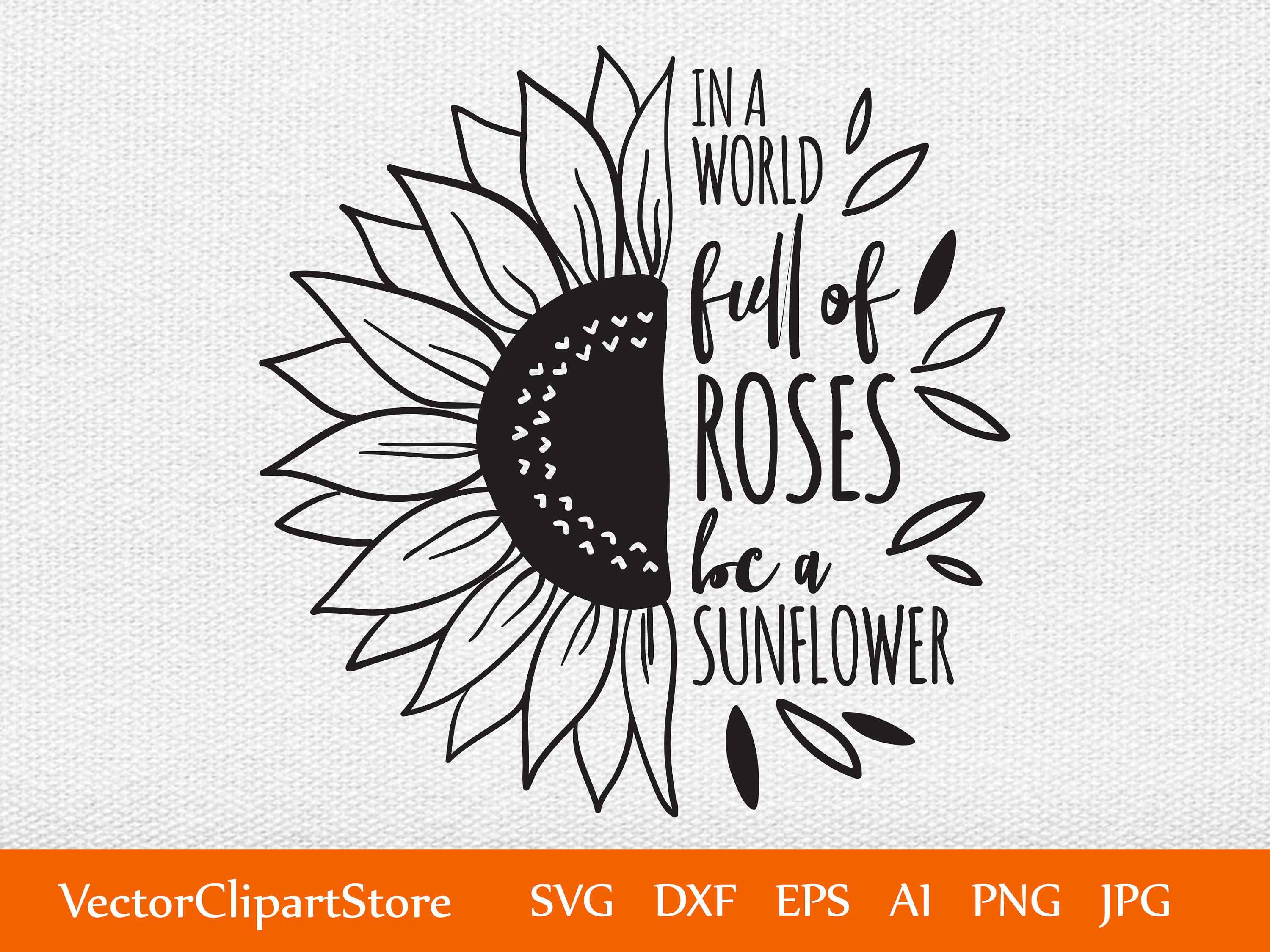 In A World Full of Roses Be A Sunflower SVG, Sunflower Clipart