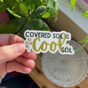 Covered Soil is Cool Soil, Regenerative Agriculture Sticker, Vinyl Stickers, Environmentalist Sticker, Laptop Sticker, Water Bottle Stickers