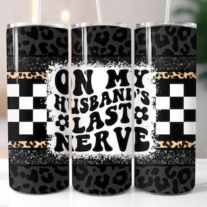 Funny wife 20oz skinny tumbler sublimation on my husband&#39;s last nerve design tumbler png digital download