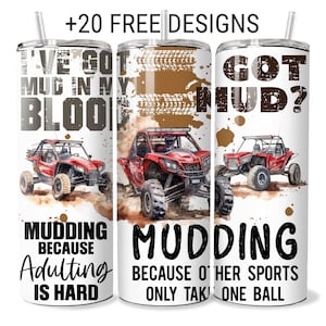 May include: White tumbler with a straw featuring off-road vehicles and mud splatter graphics. Text includes "I've got mud in my blood," "Mudding because adulting is hard," and "Got mud? Mudding because other sports only take one ball."
