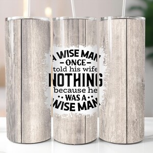 Lustiger Ehemann Becher Wrap 20 Unzen Skinny Tumbler Sublimation Herren sarkastischer Tumbler Digitaler Download Wise Man Hört seiner Frau zu