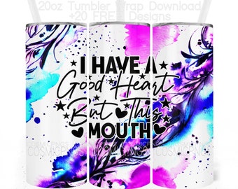Funny 20oz I Have a Good Heart But This Mouth tumbler wrap sublimation design digital download png