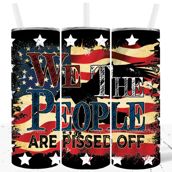 We the People Are Pissed off Tumbler Wrap 20oz Skinny Design Sublimation PNG Constitution of The United States Tumbler American Flag Design