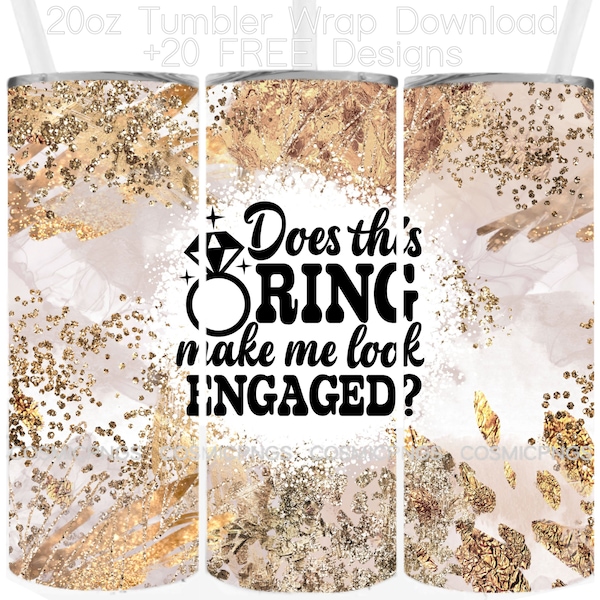 Fiancée Tumbler Wrap 20oz Skinny Design Sublimation PNG Does This Ring Make Me Look Engaged Wrap Engagement Tumbler Girlfriend to Fiancée