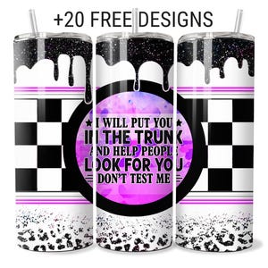 Funny Sarcastic Tumbler Wrap: I Will Put You In The Trunk (PNG Download)