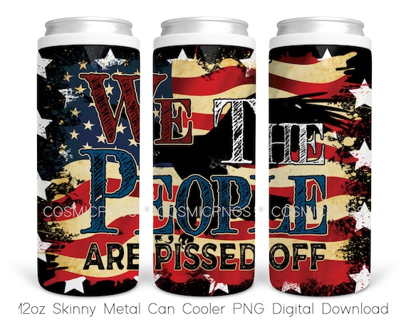 We The People Are Pissed Off Dosenkühler PNG Sublimation Design Dosenhalter  Amerikanische Flagge 12 oz Dosenkühler Vorlage Patriotischer Dosenkühler  PNG -  Österreich