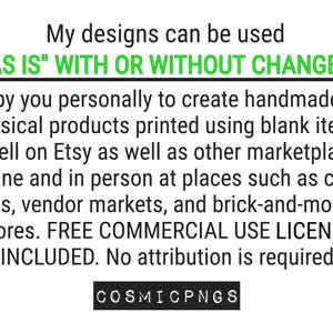 Puede incluir: Texto negro sobre fondo blanco que indica que los dise&ntilde;os se pueden usar "AS IS" CON O SIN CAMBIOS para crear productos hechos a mano. Menciona la venta en Etsy y otros mercados, con una licencia de uso comercial gratuita. Logotipo "COSMICPNGS" en la parte inferior.
