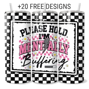May include: A stainless steel tumbler with a black and white checkered pattern. The tumbler features the text "PLEASE HOLD I'M MENTALLY BUFFERING" in pink and black, with daisy accents and a lightning bolt graphic.