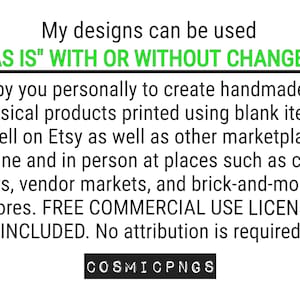 Pu&ograve; includere: Testo nero su sfondo bianco che indica che i design possono essere utilizzati "AS IS" CON O SENZA MODIFICHE per creare prodotti fatti a mano. Menziona la vendita su Etsy e altri marketplace, con licenza d'uso commerciale gratuita. Logo "COSMICPNGS" in basso.
