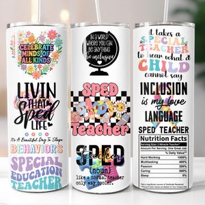 May include: Three white insulated tumblers with various colorful designs and text. One tumbler says "Celebrate Minds of All Kinds" and "Livin' that Sped Life." Another says "In a world where you can be anything, be inclusive." The third says "It takes a Special Teacher."